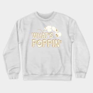 What’s Poppin’ Funny Popcorn Saying Crewneck Sweatshirt